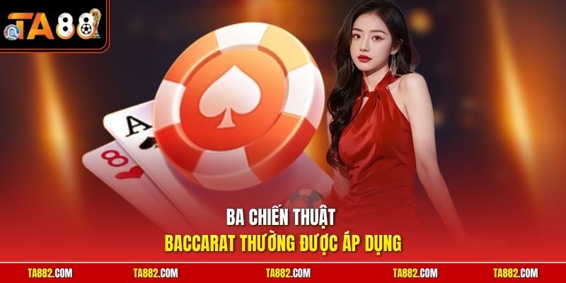 Cách Chơi Baccarat | Tuyệt Chiêu Đọc Vị Cầu Nhanh Gọn Nhất 3 Ba chiến thuật Baccarat thường được áp dụng