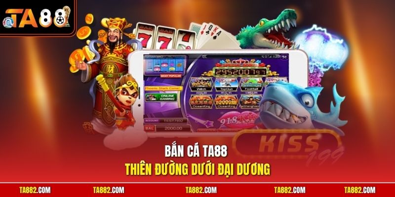 Bắn cá TA88 thiên đường dưới đại dương