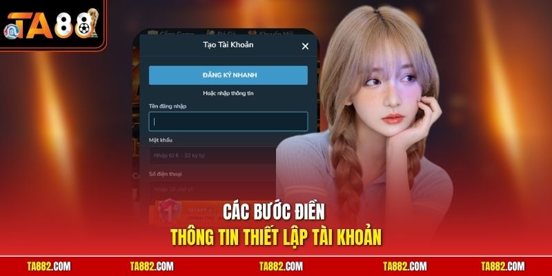 Đăng Ký TA88 - Mở Ngay Tài Khoản Để Trải Nghiệm Giải Trí Đỉnh Cao 2 Các bước điền thông tin thiết lập tài khoản