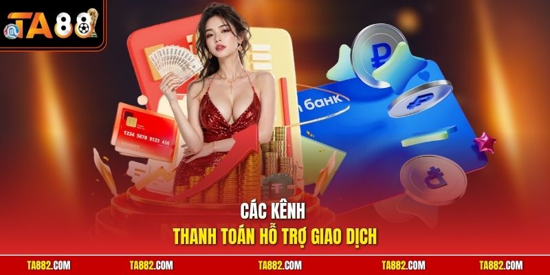 Các kênh thanh toán hỗ trợ giao dịch