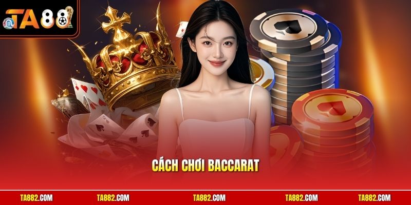 Cách Chơi Baccarat | Chiến Thuật Đặt Cược Bất Bại Năm 2026