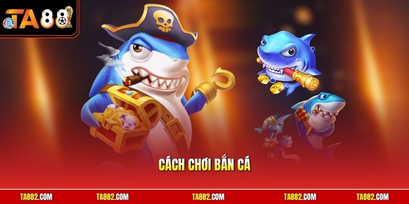 Cách Chơi Bắn Cá | Kỹ Năng Săn Boss Nhận Xu Thưởng Cực Lớn