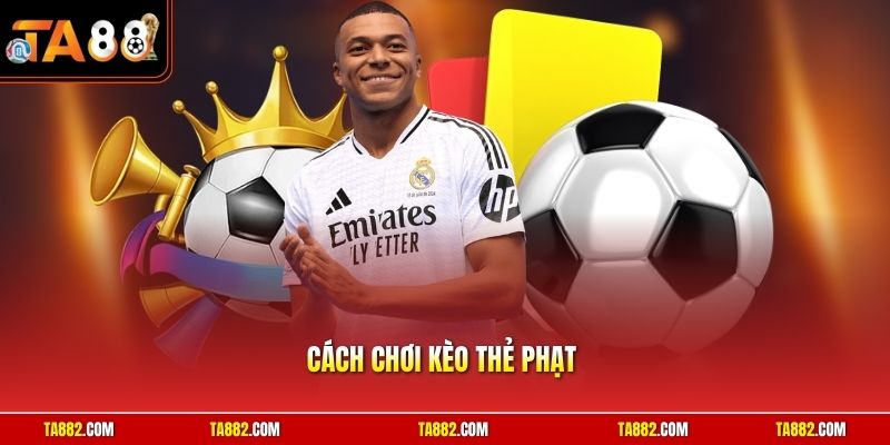 Cách Chơi Kèo Thẻ Phạt | Chiến Thuật Đầu Tư Sinh Lời Nhanh