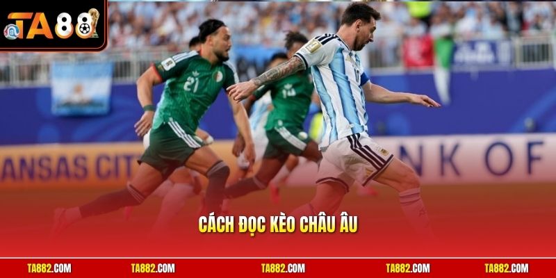 Cách Đọc Kèo Châu Âu | Bí Quyết Đánh Bại Mọi Nhà Cái Cực Dễ 