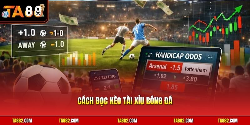 Cách Đọc Kèo Tài Xỉu Bóng Đá | Tuyệt Chiêu Đánh Đâu Thắng Đó