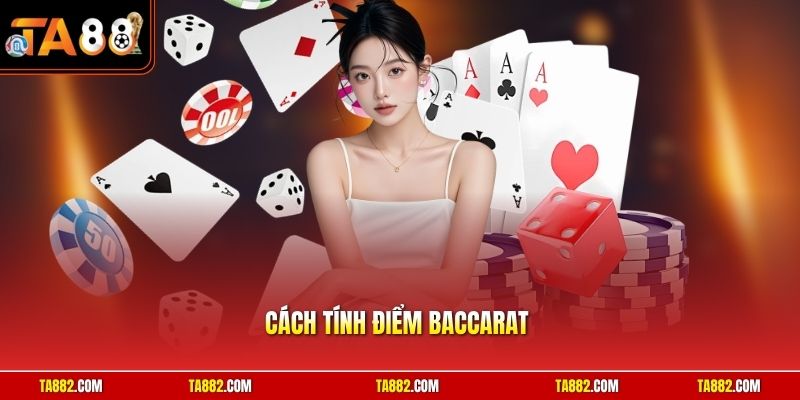 Cách Tính Điểm Baccarat | Hướng Dẫn Cơ Bản Chơi Dễ Thắng