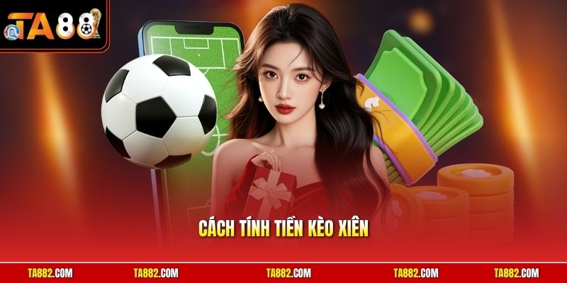 Cách Tính Tiền Kèo Xiên | Hướng Dẫn Phân Bổ Vốn Thông Minh