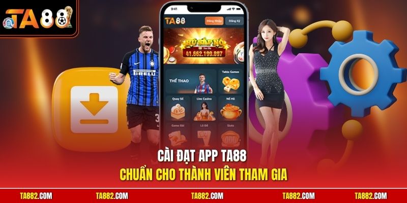 TA88 - Link Vào Ta88 Nhà Cái Uy Tín Nổi Tiếng Toàn Châu Á 8 Cài đặt app TA88 chuẩn cho thành viên tham gia