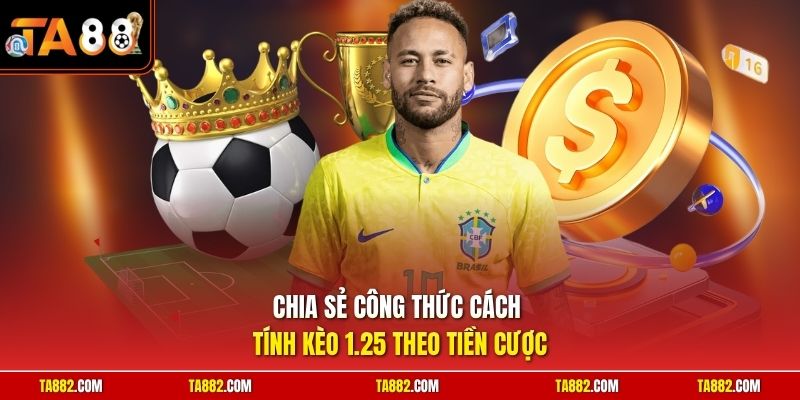 Cách Tính Kèo 1.25 | Công Thức Ăn Tiền Nhà Cái Tuyệt Đối 1 Chia sẻ công thức cách tính kèo 1.25 theo tiền cược
