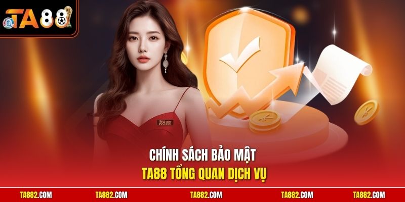 Chính Sách Bảo Mật TA88 - Hệ Thống An Ninh An Toàn Hàng Đầu 1 Chính sách bảo mật TA88 tổng quan dịch vụ