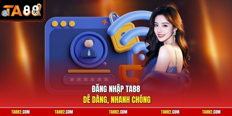 Đăng nhập TA88 dễ dàng, nhanh chóng