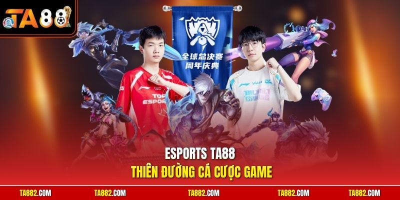 Esports TA88 thiên đường cá cược game