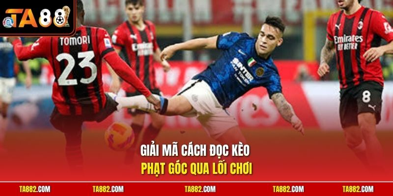 Cách Đọc Kèo Phạt Góc | Kinh Nghiệm Dự Đoán Tỷ Lệ Cực Chuẩn 1 Giải mã cách đọc kèo phạt góc qua lối chơi