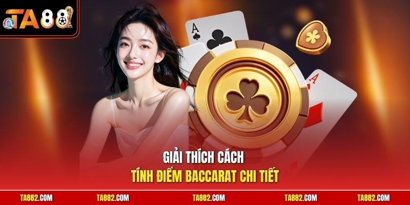 Cách Tính Điểm Baccarat | Nắm Rõ Luật Chơi Để Gom Tiền Về 1 Giải thích cách tính điểm Baccarat chi tiết