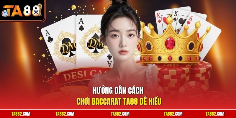 Cách Chơi Baccarat | Tuyệt Chiêu Đọc Vị Cầu Nhanh Gọn Nhất 1 Hướng dẫn cách chơi Baccarat TA88 dễ hiểu