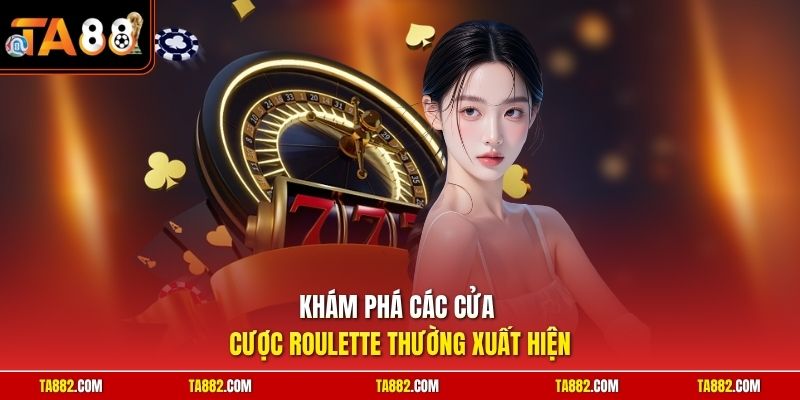 Cách Chơi Roulette | Tuyệt Chiêu Thắng Lớn Từ Chuyên Gia 2 Khám phá các cửa cược Roulette thường xuất hiện
