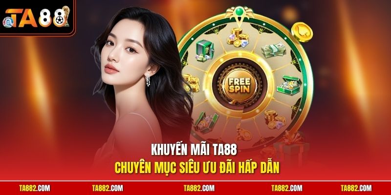 Khuyến Mãi TA88 Săn Ngay Ngàn Phần Quà Giá Trị Khủng Nhất 1 Khuyến mãi TA88 - Chuyên mục siêu ưu đãi hấp dẫn