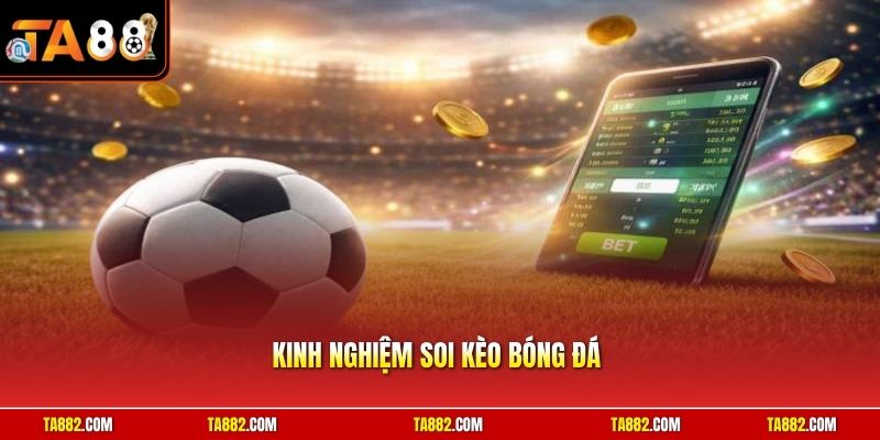 Kinh Nghiệm Soi Kèo Bóng Đá | Bí Quyết Của Chuyên Gia TA88