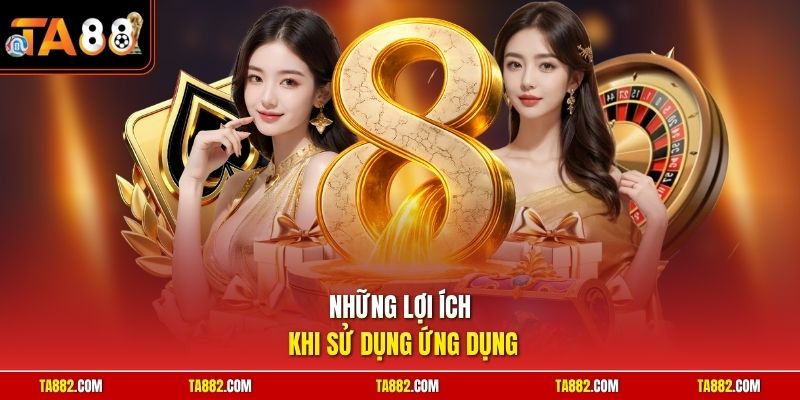 Những lợi ích khi sử dụng ứng dụng