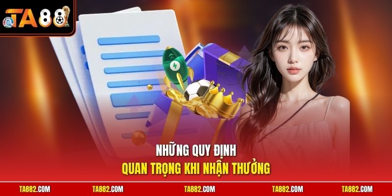 Khuyến Mãi TA88 Săn Ngay Ngàn Phần Quà Giá Trị Khủng Nhất 3 Những quy định quan trọng khi nhận thưởng