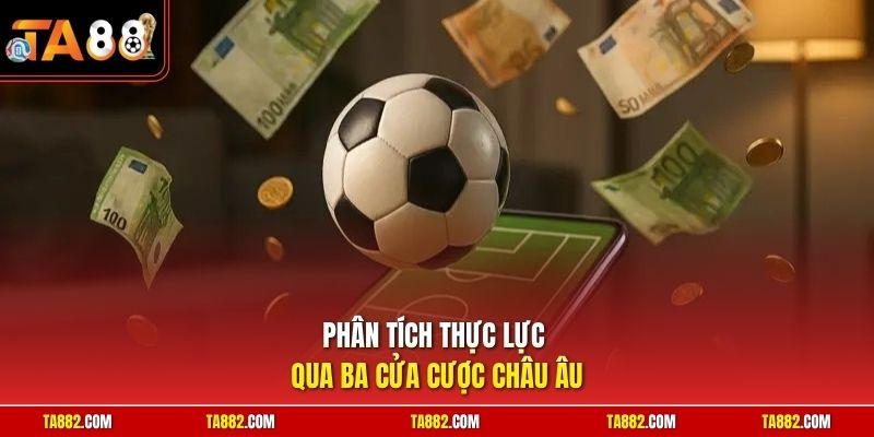 Cách Đọc Kèo Châu Âu | Mẹo Bắt Cửa Tỷ Lệ 1x2 Dễ Thắng Nhất 2 Phân tích thực lực qua ba cửa cược châu Âu
