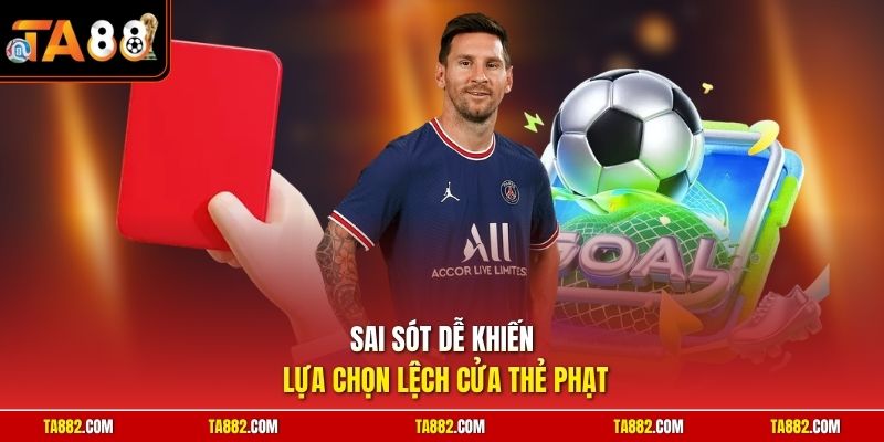 Cách Chơi Kèo Thẻ Phạt | Chiến Thuật Đầu Tư Sinh Lời Nhanh 3 Sai sót dễ khiến lựa chọn lệch cửa thẻ phạt