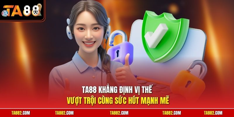 TA88 - Link Vào Ta88 Nhà Cái Uy Tín Nổi Tiếng Toàn Châu Á 2 TA88 khẳng định vị thế vượt trội cùng sức hút mạnh mẽ