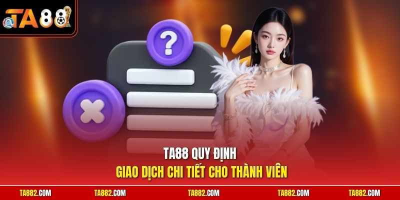 TA88 quy định giao dịch chi tiết cho thành viên
