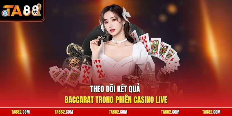 Cách Tính Điểm Baccarat | Nắm Rõ Luật Chơi Để Gom Tiền Về 3 Theo dõi kết quả Baccarat trong phiên casino live