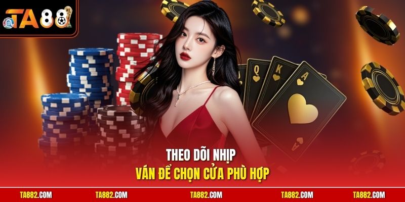 Cách Chơi Baccarat | Tuyệt Chiêu Đọc Vị Cầu Nhanh Gọn Nhất 2 Theo dõi nhịp ván để chọn cửa phù hợp