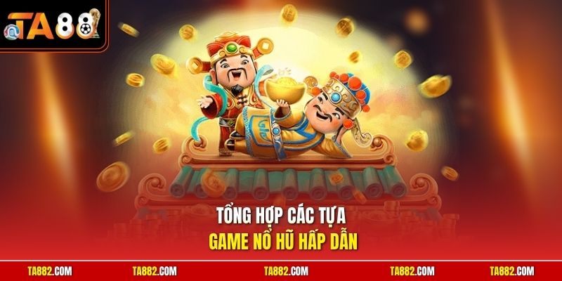Slot Game TA88 Khám Phá Kho Tàng Quay Hũ Hấp Dẫn 2 Tổng hợp các tựa game nổ hũ hấp dẫn