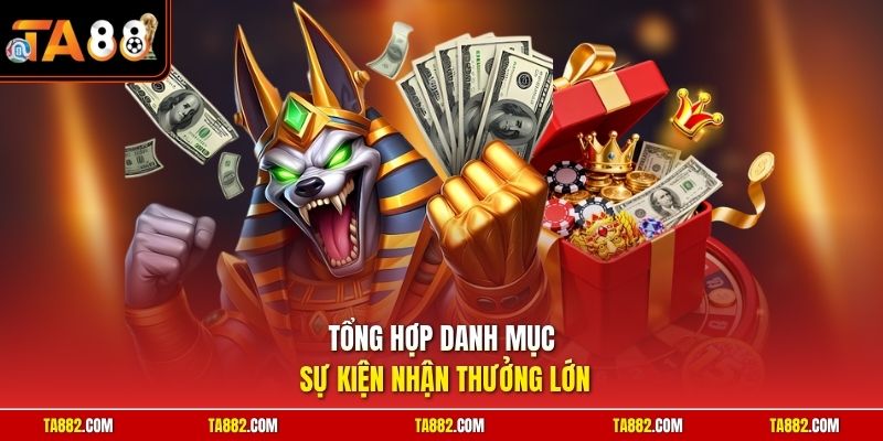 Khuyến Mãi TA88 Săn Ngay Ngàn Phần Quà Giá Trị Khủng Nhất 2 Tổng hợp danh mục sự kiện nhận thưởng lớn