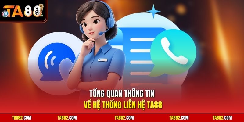 Tổng quan thông tin về hệ thống liên hệ TA88