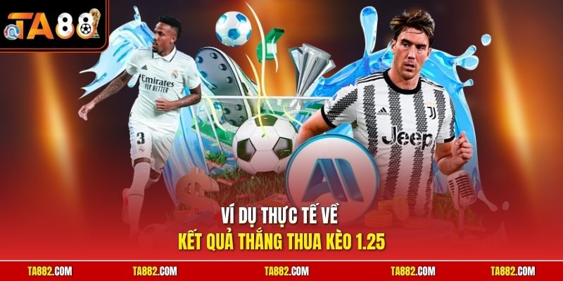 Cách Tính Kèo 1.25 | Công Thức Ăn Tiền Nhà Cái Tuyệt Đối 2 Ví dụ thực tế về kết quả thắng thua kèo 1.25