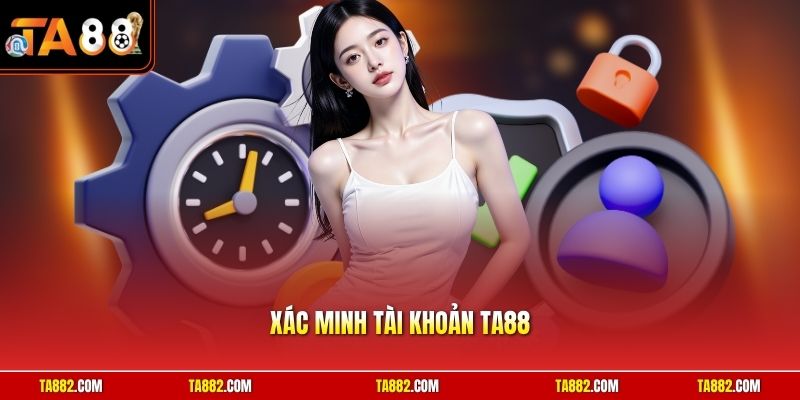 Xác Minh Tài Khoản TA88 | Hướng Dẫn Chi Tiết Chuẩn Năm 2026